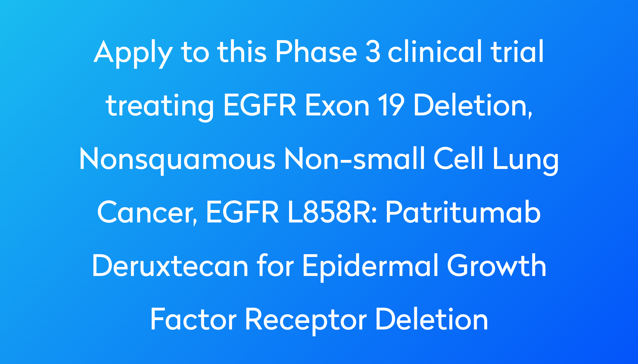 Patritumab Deruxtecan For Epidermal Growth Factor Receptor Deletion ...